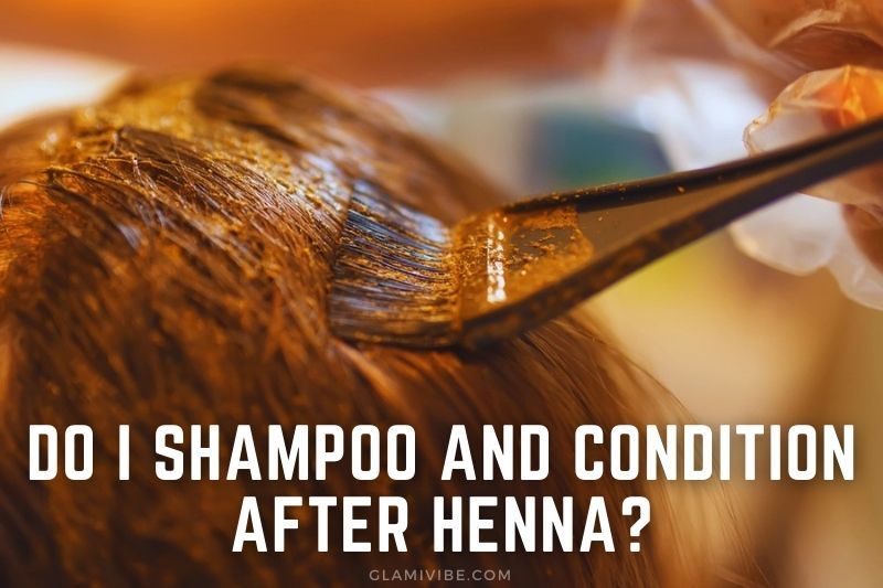 Do I Shampoo and Condition After Henna