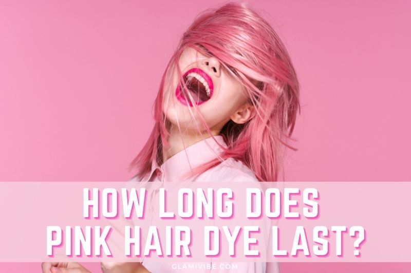 How Long Does Pink Hair Dye Last