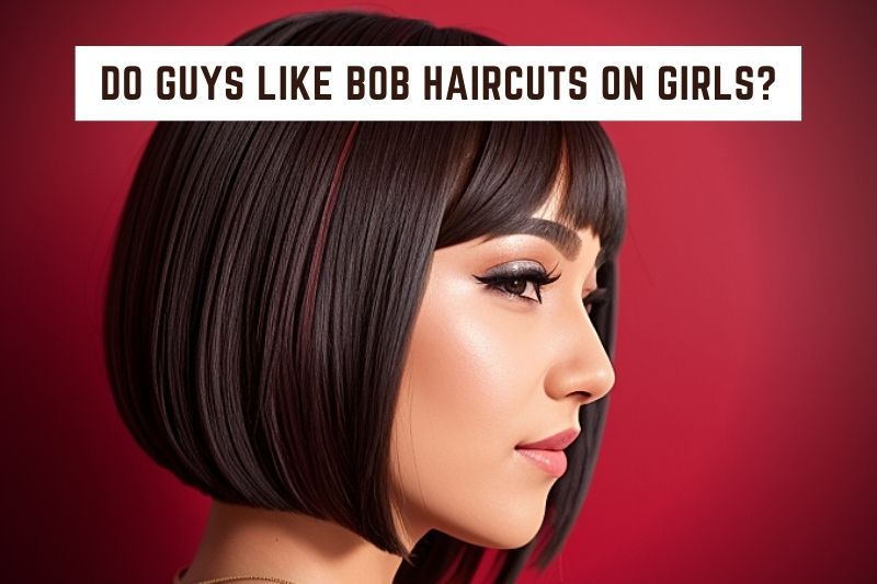 Do Guys Like Bob Haircuts On Girls