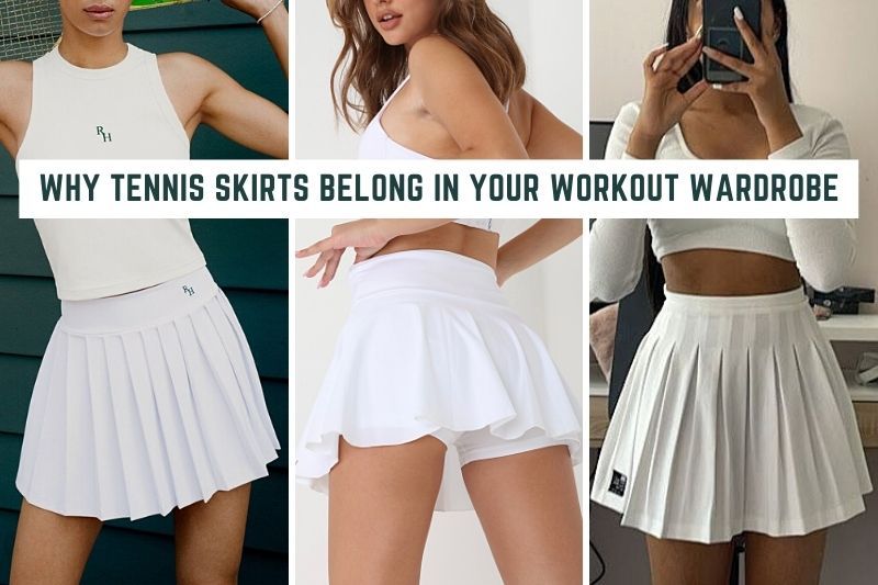 Why Tennis Skirts Belong in Your Workout Wardrobe